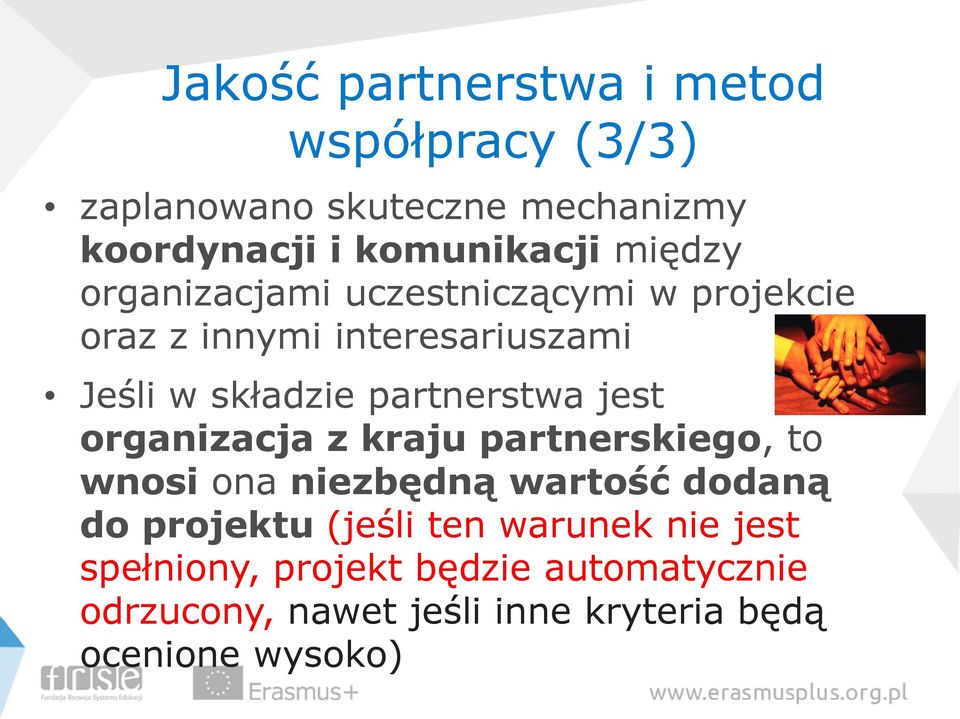 partnerstwa jest organizacja z kraju partnerskiego, to wnosi ona niezbędną wartość dodaną do projektu