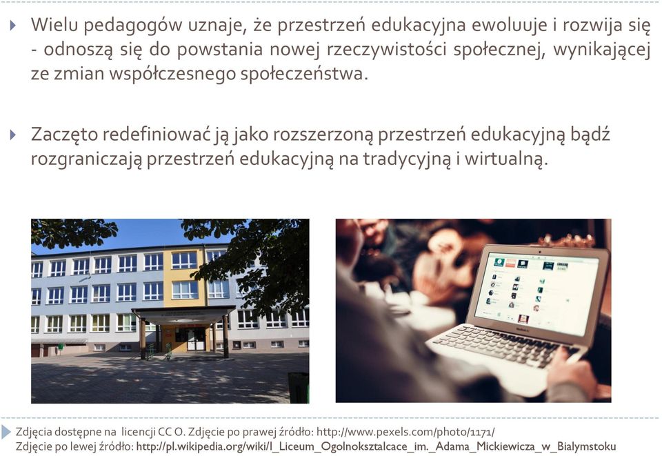 Zaczęto redefiniować ją jako rozszerzoną przestrzeń edukacyjną bądź rozgraniczają przestrzeń edukacyjną na tradycyjną i wirtualną.