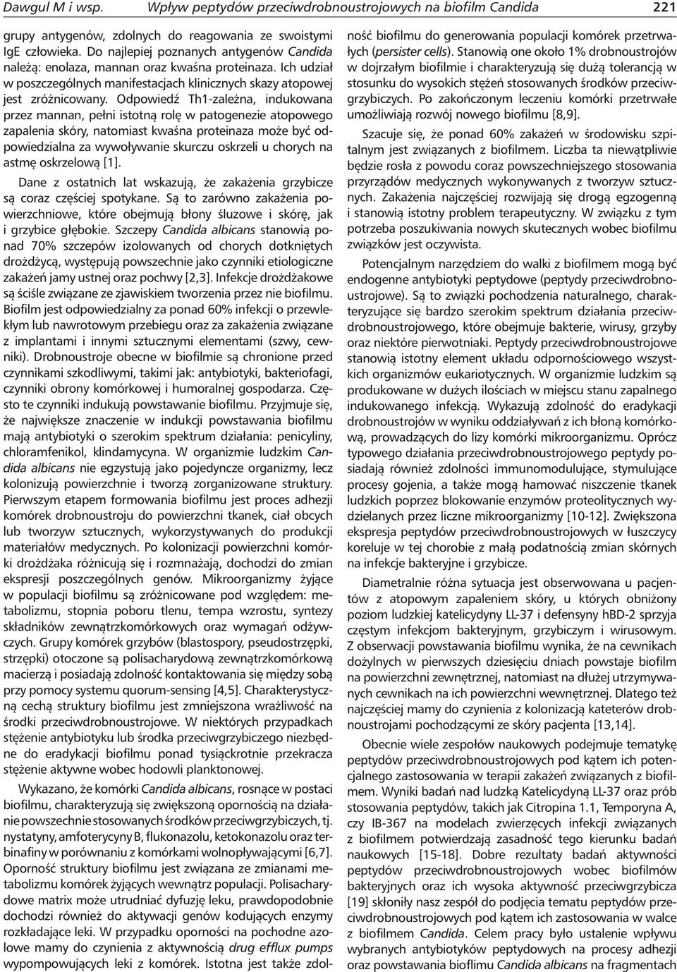 Odpowiedź Th1-zależna, indukowana przez mannan, pełni istotną rolę w patogenezie atopowego zapalenia skóry, natomiast kwaśna proteinaza może być odpowiedzialna za wywoływanie skurczu oskrzeli u