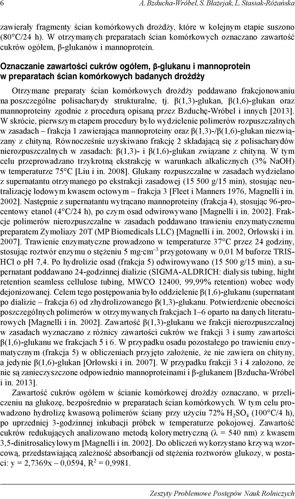 Oznaczanie zawartości cukrów ogółem, β-glukanu i mannoprotein w preparatach ścian komórkowych badanych drożdży Otrzymane preparaty ścian komórkowych drożdży poddawano frakcjonowaniu na poszczególne