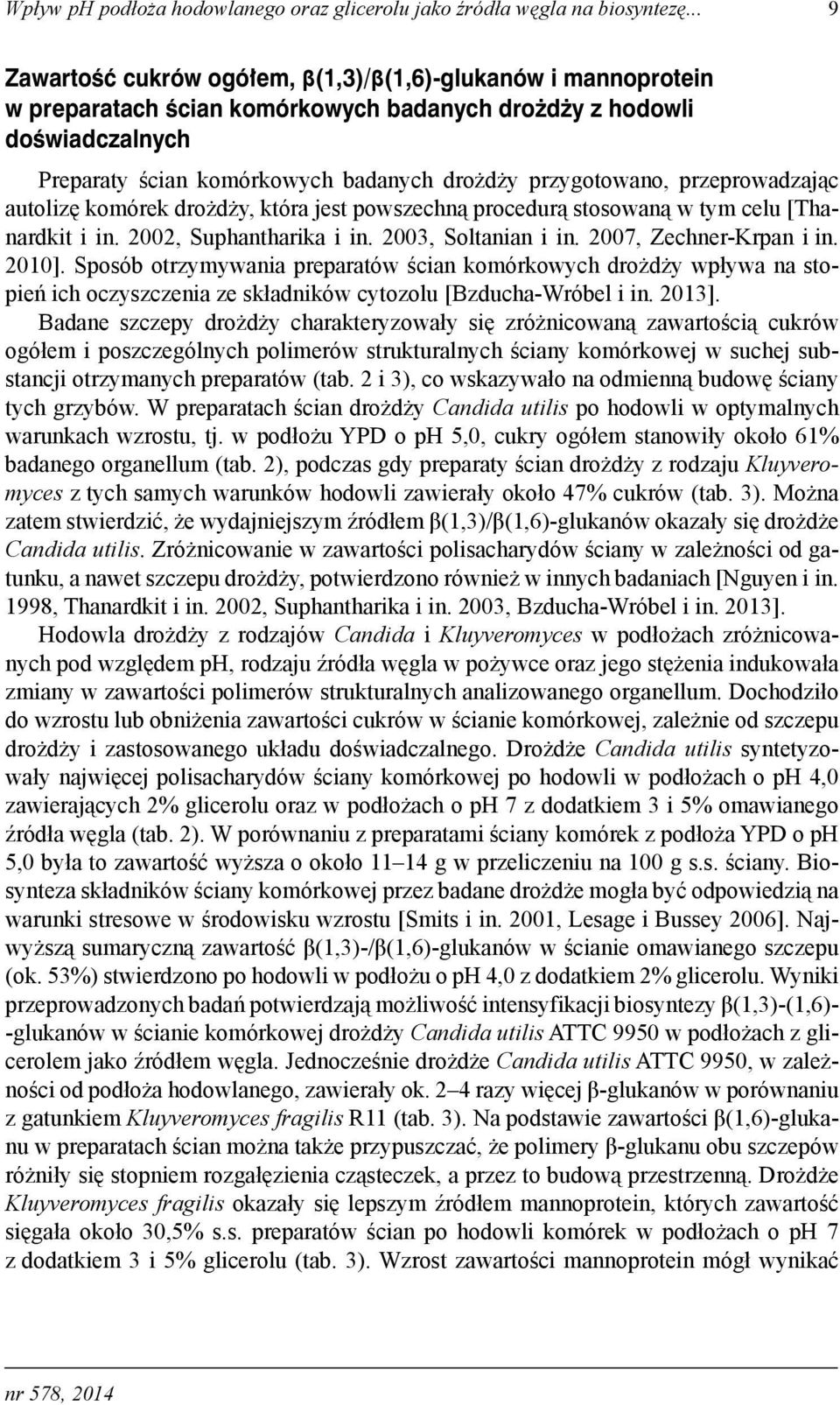 przygotowano, przeprowadzając autolizę komórek drożdży, która jest powszechną procedurą stosowaną w tym celu [Thanardkit i in. 2002, Suphantharika i in. 2003, Soltanian i in. 2007, Zechner-Krpan i in.