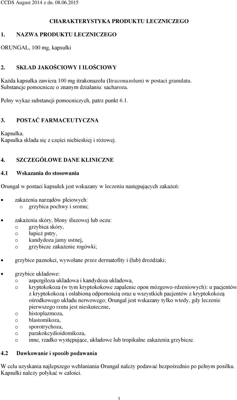 Pełny wykaz substancji pomocniczych, patrz punkt 6.1. 3. POSTAĆ FARMACEUTYCZNA Kapsułka. Kapsułka składa się z części niebieskiej i różowej. 4. SZCZEGÓŁOWE DANE KLINICZNE 4.