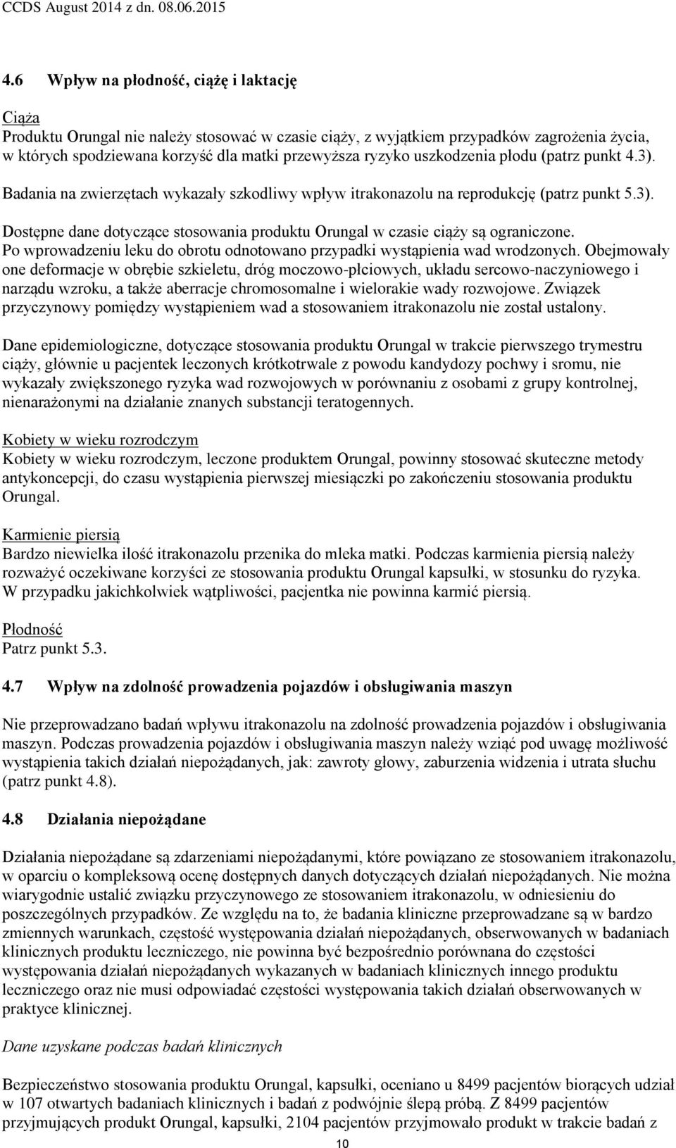Po wprowadzeniu leku do obrotu odnotowano przypadki wystąpienia wad wrodzonych.