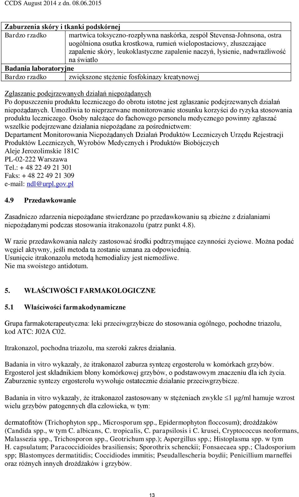 niepożądanych Po dopuszczeniu produktu leczniczego do obrotu istotne jest zgłaszanie podejrzewanych działań niepożądanych.