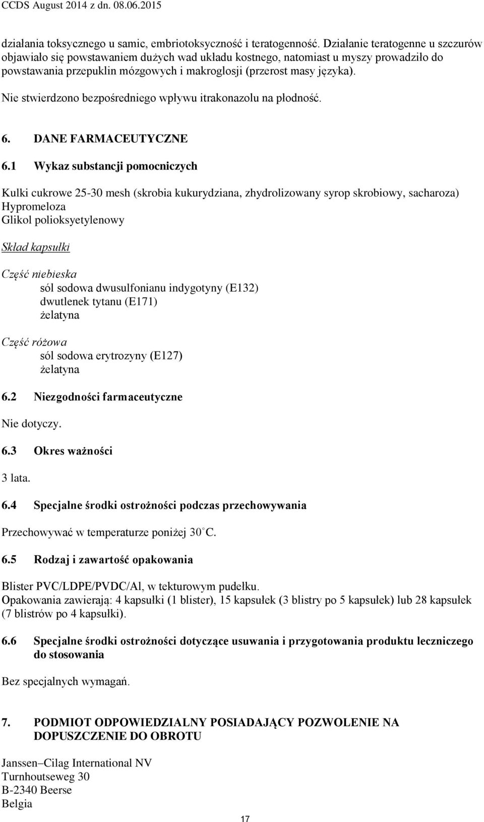 Nie stwierdzono bezpośredniego wpływu itrakonazolu na płodność. 6. DANE FARMACEUTYCZNE 6.