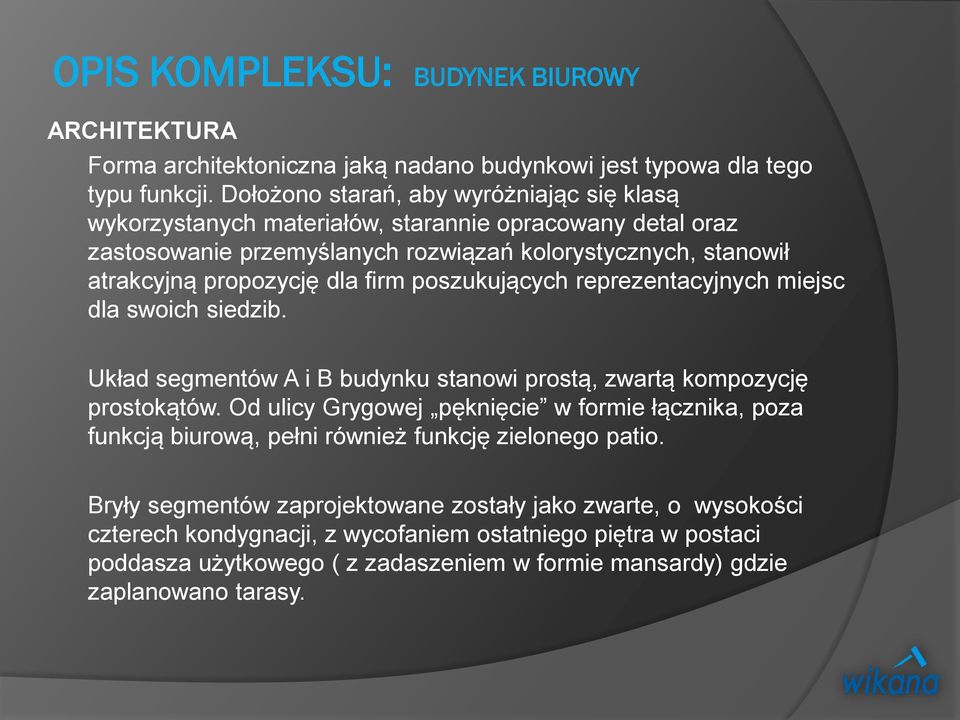 firm poszukujących reprezentacyjnych miejsc dla swoich siedzib. Układ segmentów A i B budynku stanowi prostą, zwartą kompozycję prostokątów.