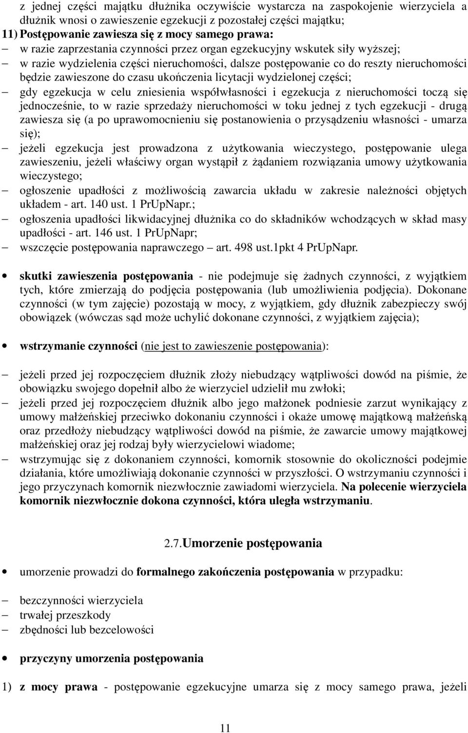 ukończenia licytacji wydzielonej części; gdy egzekucja w celu zniesienia współwłasności i egzekucja z nieruchomości toczą się jednocześnie, to w razie sprzedaży nieruchomości w toku jednej z tych