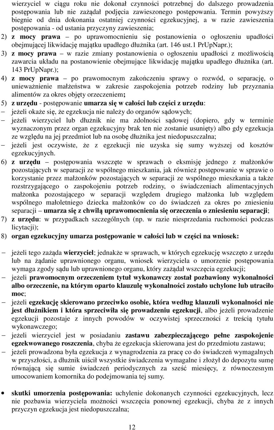 o ogłoszeniu upadłości obejmującej likwidację majątku upadłego dłużnika (art. 146 ust.1 PrUpNapr.