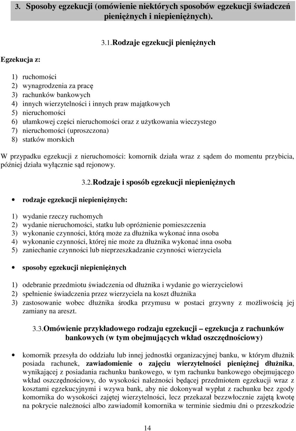 z użytkowania wieczystego 7) nieruchomości (uproszczona) 8) statków morskich W przypadku egzekucji z nieruchomości: komornik działa wraz z sądem do momentu przybicia, później działa wyłącznie sąd