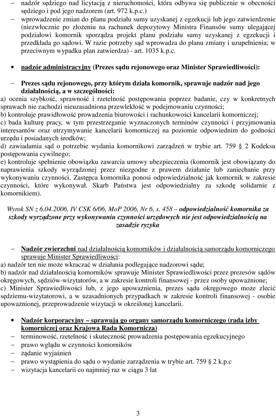 (niezwłocznie po złożeniu na rachunek depozytowy Ministra Finansów sumy ulegającej podziałowi komornik sporządza projekt planu podziału sumy uzyskanej z egzekucji i przedkłada go sądowi.