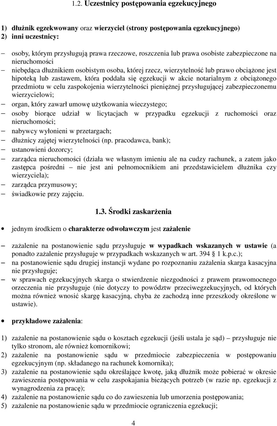 notarialnym z obciążonego przedmiotu w celu zaspokojenia wierzytelności pieniężnej przysługującej zabezpieczonemu wierzycielowi; organ, który zawarł umowę użytkowania wieczystego; osoby biorące