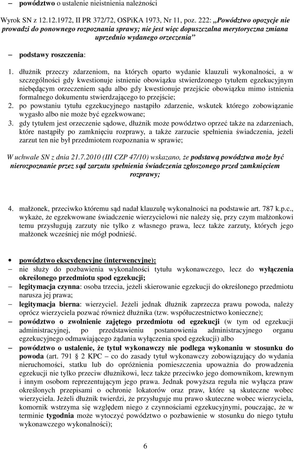 dłużnik przeczy zdarzeniom, na których oparto wydanie klauzuli wykonalności, a w szczególności gdy kwestionuje istnienie obowiązku stwierdzonego tytułem egzekucyjnym niebędącym orzeczeniem sądu albo