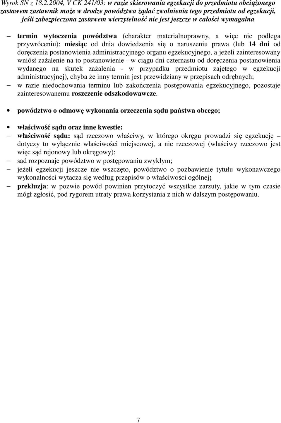 wierzytelność nie jest jeszcze w całości wymagalna termin wytoczenia powództwa (charakter materialnoprawny, a więc nie podlega przywróceniu): miesiąc od dnia dowiedzenia się o naruszeniu prawa (lub