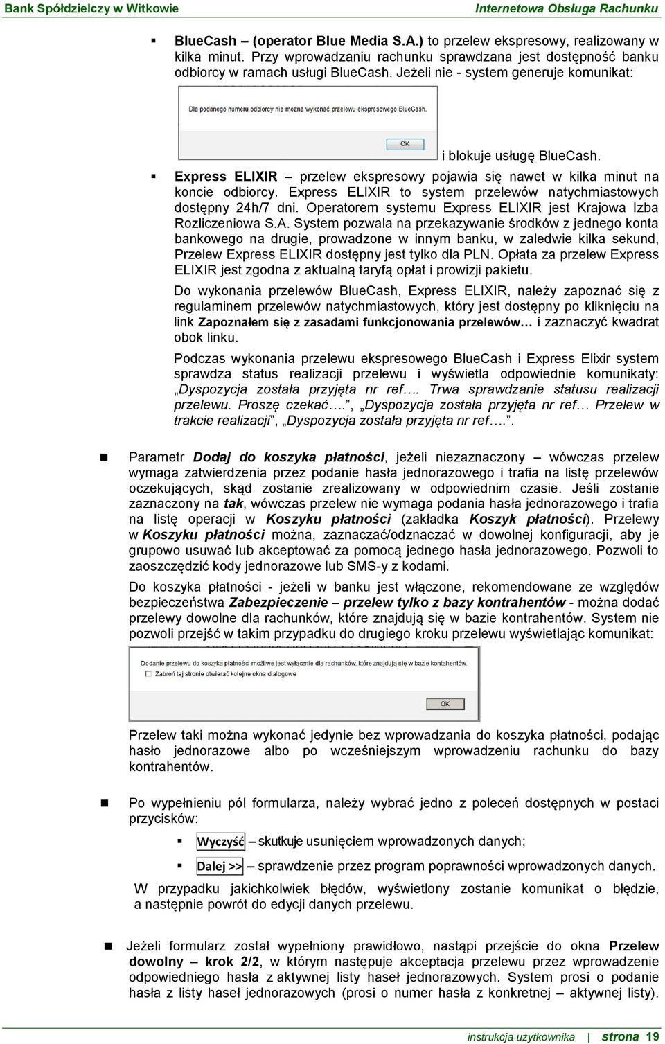 Express ELIXIR to system przelewów natychmiastowych dostępny 24h/7 dni. Operatorem systemu Express ELIXIR jest Krajowa Izba Rozliczeniowa S.A.