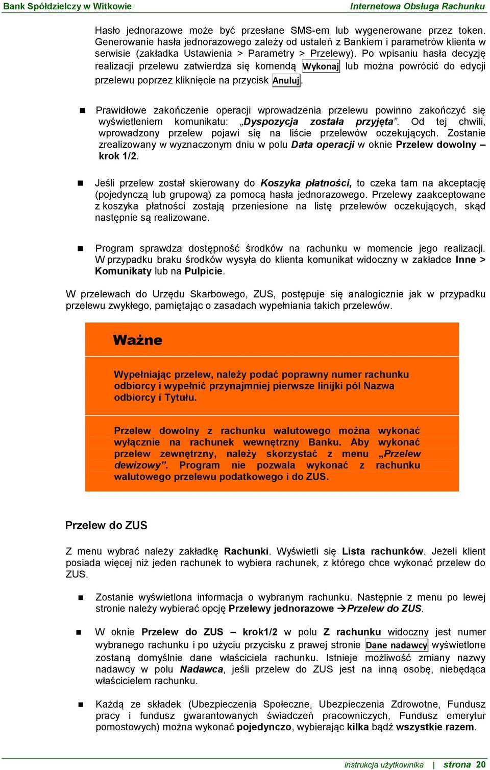 Po wpisaniu hasła decyzję realizacji przelewu zatwierdza się komendą Wykonaj lub można powrócić do edycji przelewu poprzez kliknięcie na przycisk Anuluj.