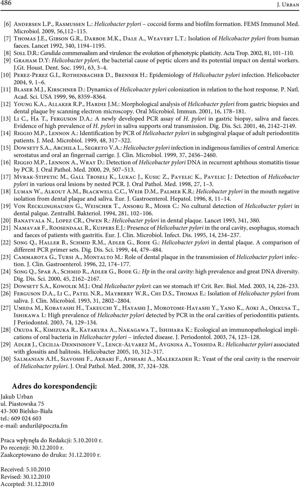 2002, 81, 101 110. [9] Graham D.Y: Helicobacter pylori, the bacterial cause of peptic ulcers and its potential impact on dental workers. J.Gt. Houst. Dent. Soc. 1991, 63, 3 4. [10] Perez-Perez G.I.