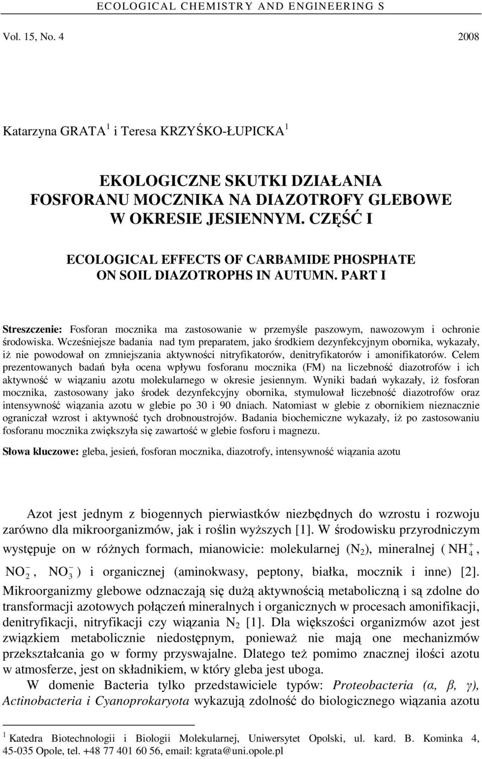 Wcześniejsze badania nad tym preparatem, jako środkiem dezynfekcyjnym obornika, wykazały, iŝ nie powodował on zmniejszania aktywności nitryfikatorów, denitryfikatorów i amonifikatorów.