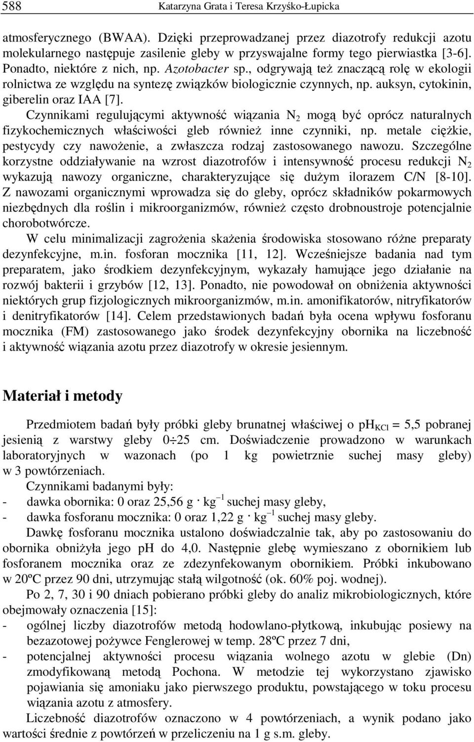 , odgrywają teŝ znaczącą rolę w ekologii rolnictwa ze względu na syntezę związków biologicznie czynnych, np. auksyn, cytokinin, giberelin oraz IAA [7].