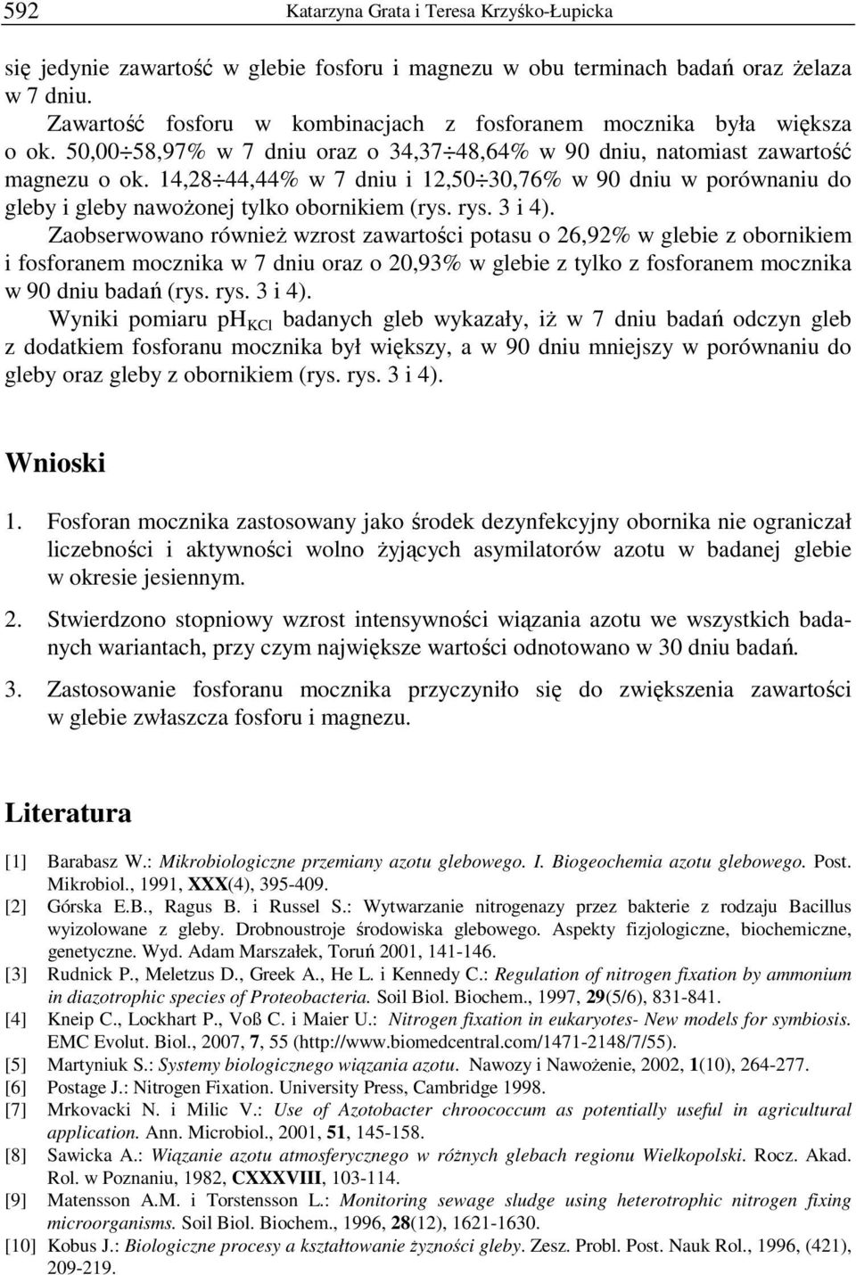 14,28 44,44% w 7 dniu i 12,50 30,76% w 90 dniu w porównaniu do gleby i gleby nawoŝonej tylko obornikiem (rys. rys. 3 i 4).