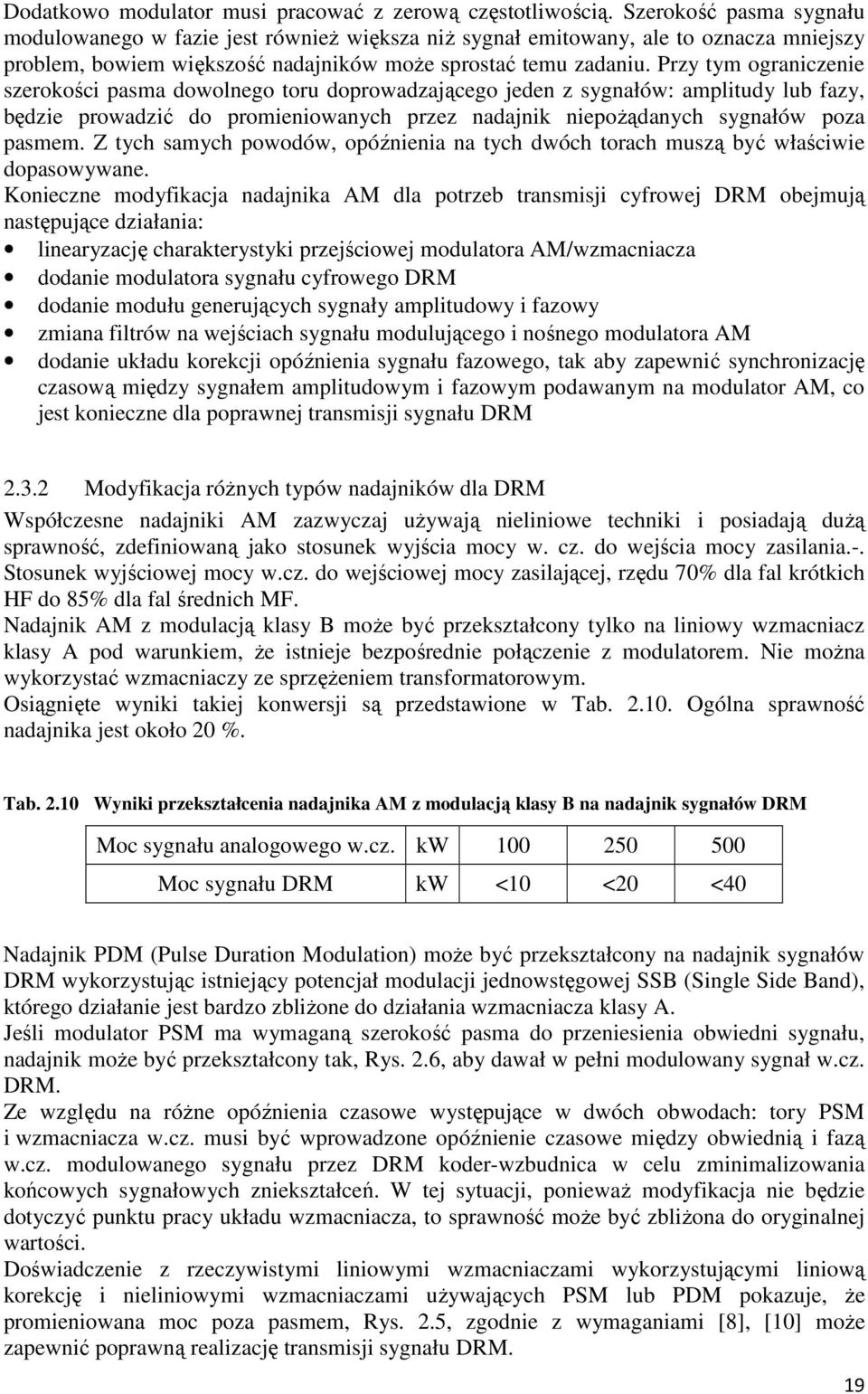 Przy tym ograniczenie szerokości pasma dowolnego toru doprowadzającego jeden z sygnałów: amplitudy lub fazy, będzie prowadzić do promieniowanych przez nadajnik niepożądanych sygnałów poza pasmem.