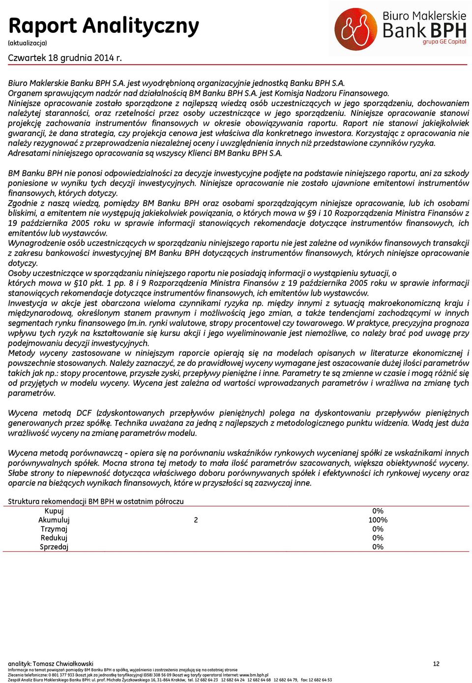 sporządzeniu. Niniejsze opracowanie stanowi projekcję zachowania instrumentów finansowych w okresie obowiązywania raportu.