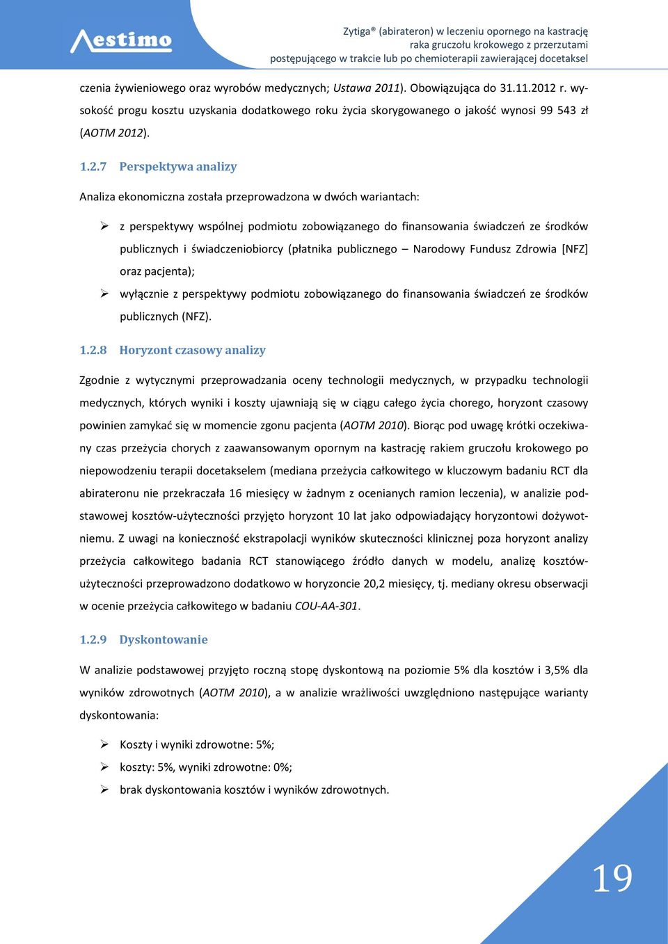 świadczeniobiorcy (płatnika publicznego Narodowy Fundusz Zdrowia [NFZ] oraz pacjenta); wyłącznie z perspektywy podmiotu zobowiązanego do finansowania świadczeń ze środków publicznych (NFZ). 1.2.