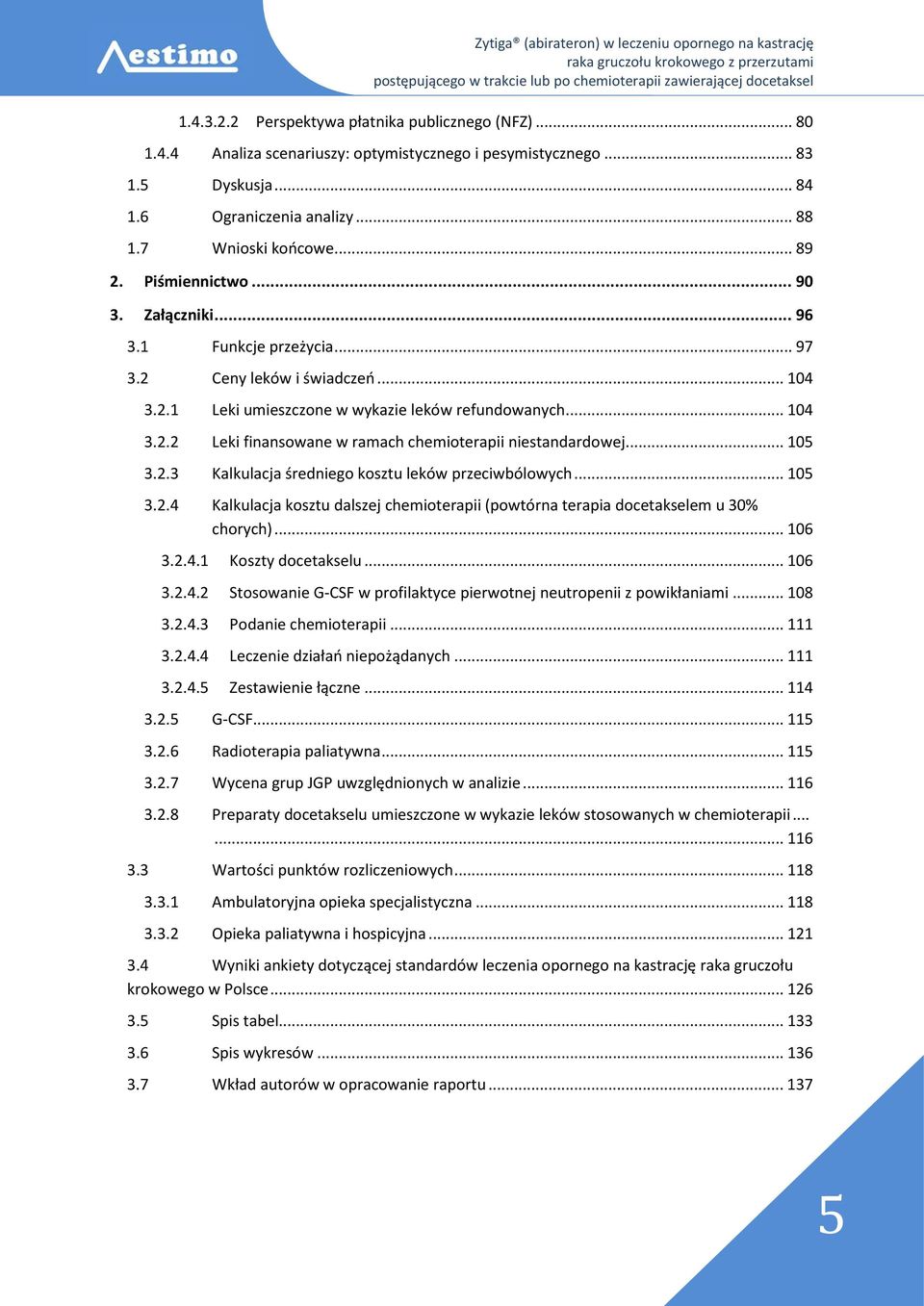 .. 105 3.2.3 Kalkulacja średniego kosztu leków przeciwbólowych... 105 3.2.4 Kalkulacja kosztu dalszej chemioterapii (powtórna terapia docetakselem u 30% chorych)... 106 3.2.4.1 Koszty docetakselu.