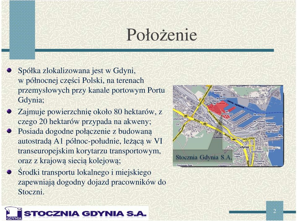 dogodne połączenie z budowaną autostradą A1 północ-południe, leżącą w VI transeuropejskim korytarzu transportowym,