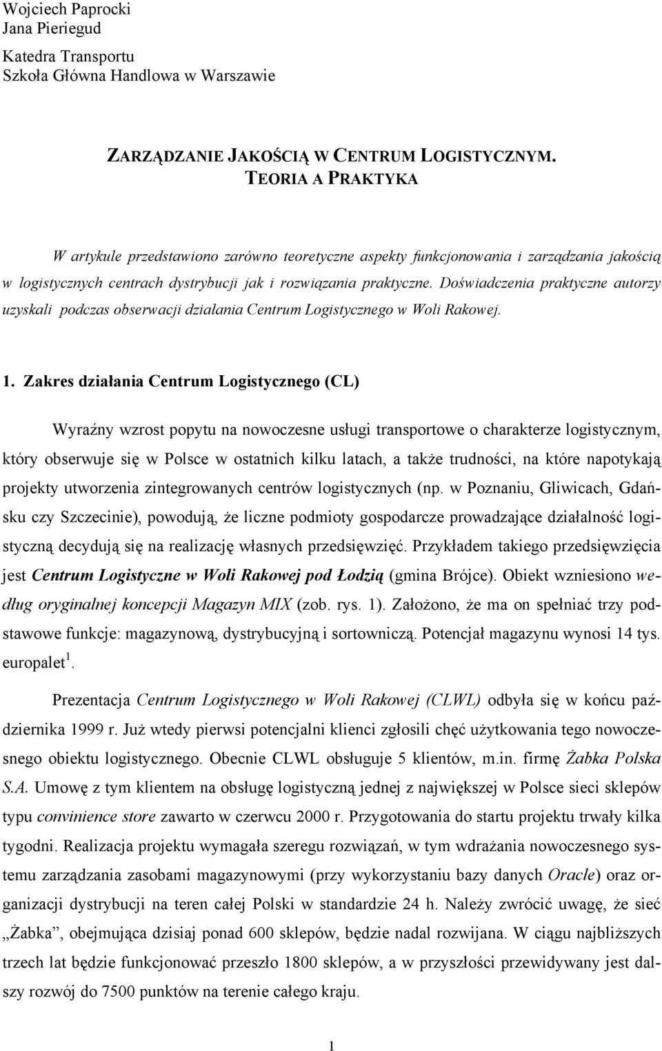 Doświadczenia praktyczne autorzy uzyskali podczas obserwacji działania Centrum Logistycznego w Woli Rakowej. 1.