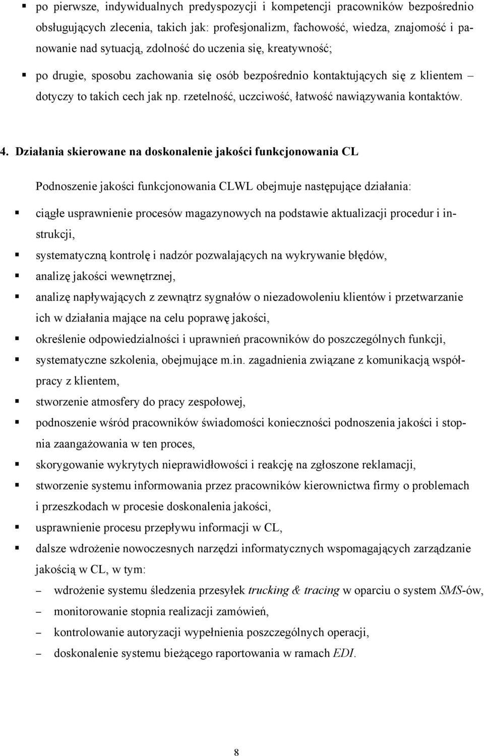 Działania skierowane na doskonalenie jakości funkcjonowania CL Podnoszenie jakości funkcjonowania CLWL obejmuje następujące działania: ciągłe usprawnienie procesów magazynowych na podstawie