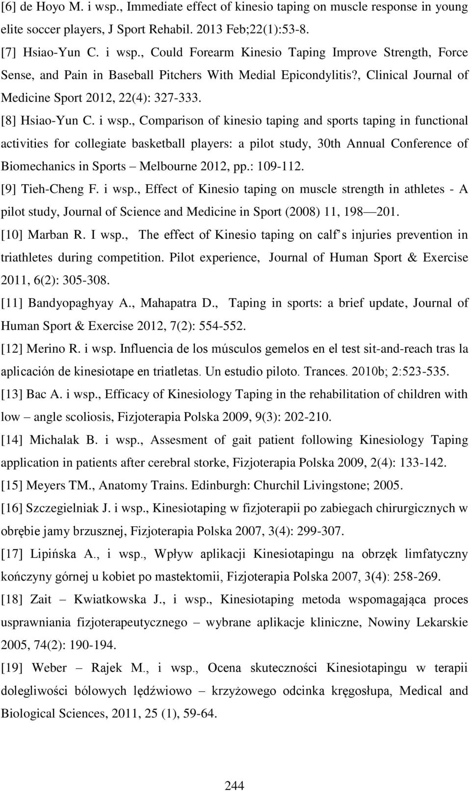 , Comparison of kinesio taping and sports taping in functional activities for collegiate basketball players: a pilot study, 30th Annual Conference of Biomechanics in Sports Melbourne 2012, pp.