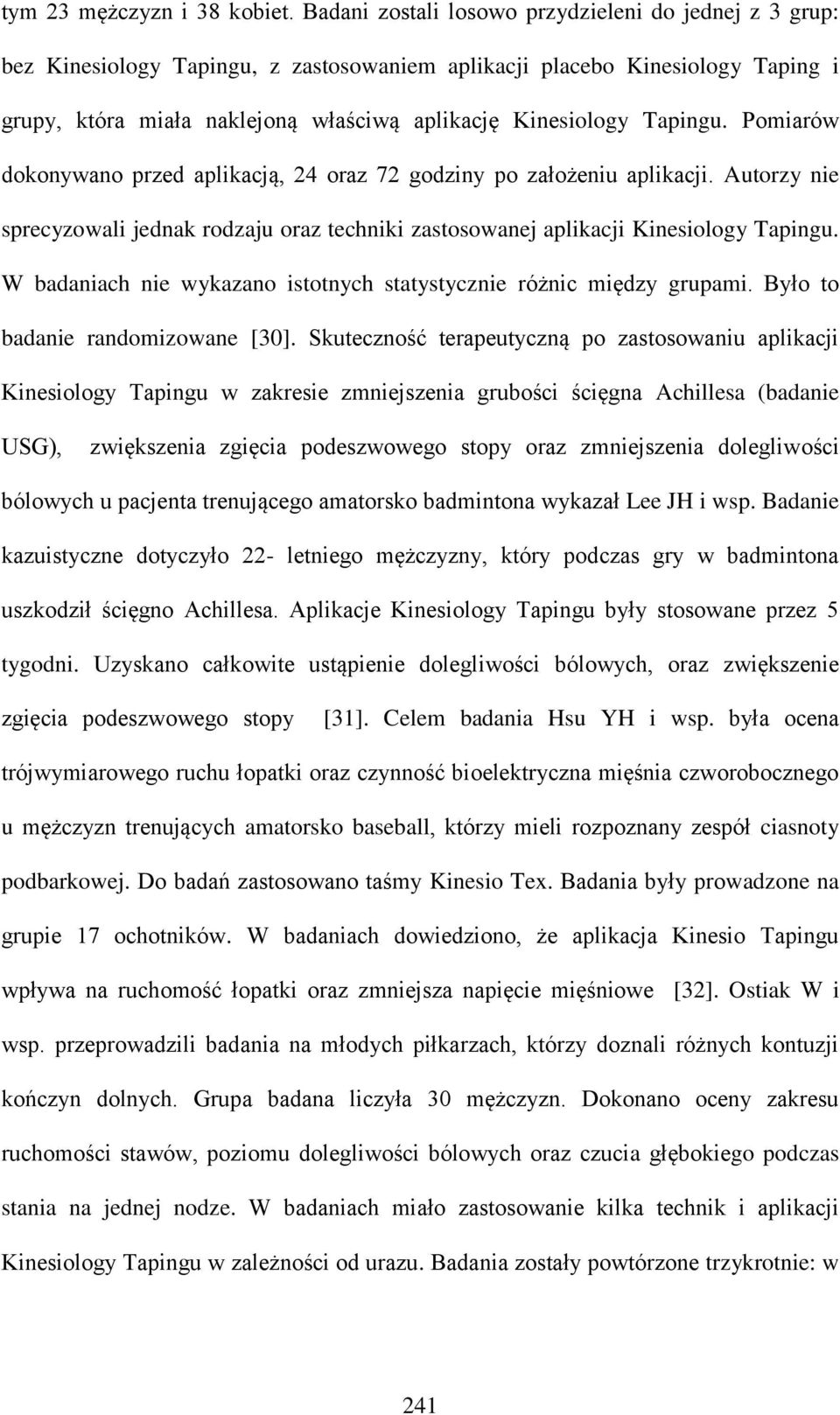 Tapingu. Pomiarów dokonywano przed aplikacją, 24 oraz 72 godziny po założeniu aplikacji. Autorzy nie sprecyzowali jednak rodzaju oraz techniki zastosowanej aplikacji Kinesiology Tapingu.