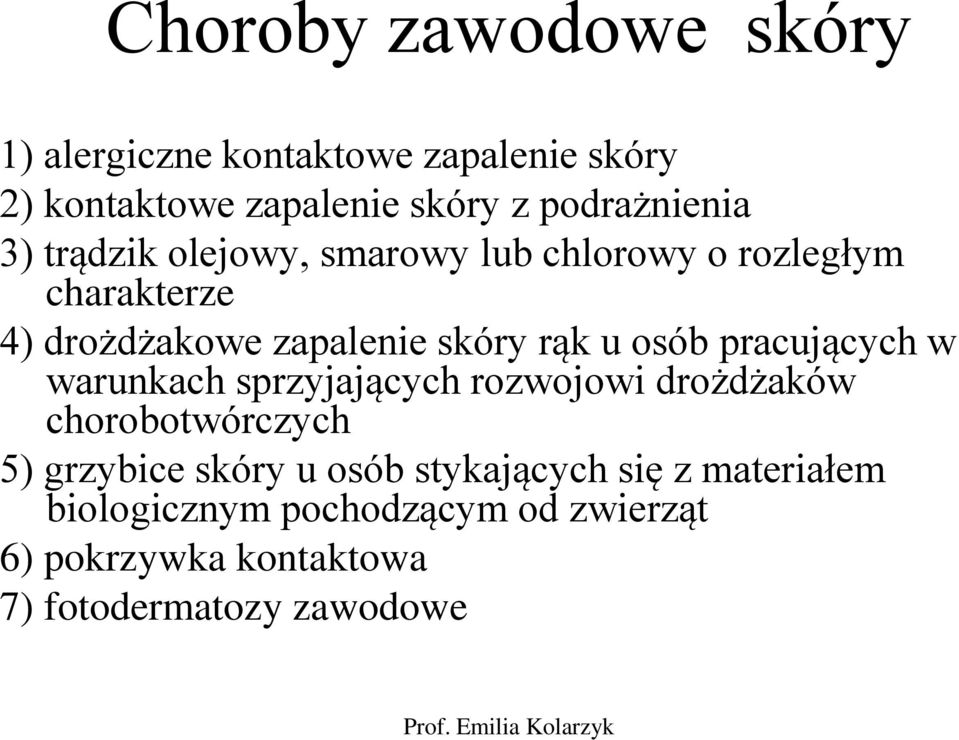 skóry rąk u osób pracujących w warunkach sprzyjających rozwojowi drożdżaków chorobotwórczych 5) grzybice