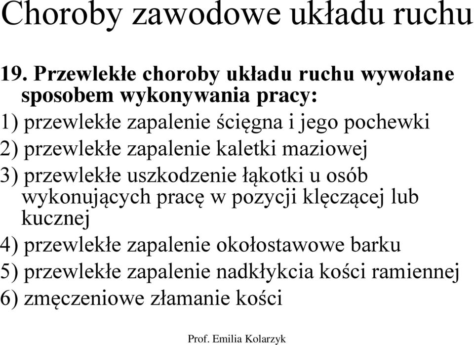 i jego pochewki 2) przewlekłe zapalenie kaletki maziowej 3) przewlekłe uszkodzenie łąkotki u osób