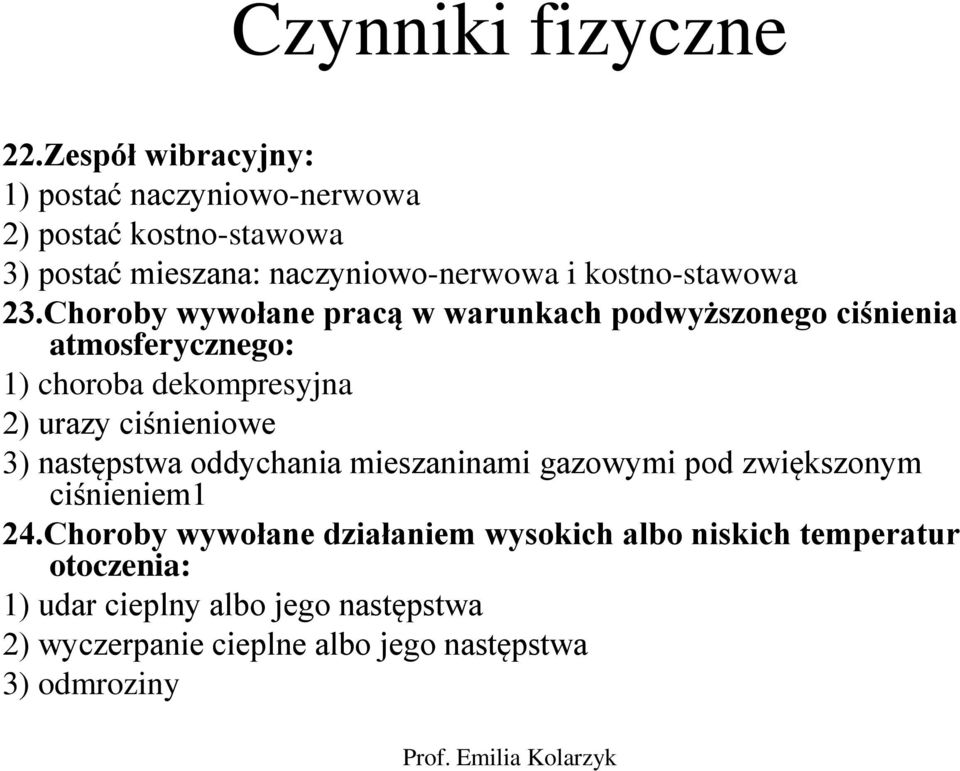 23.Choroby wywołane pracą w warunkach podwyższonego ciśnienia atmosferycznego: 1) choroba dekompresyjna 2) urazy ciśnieniowe 3)