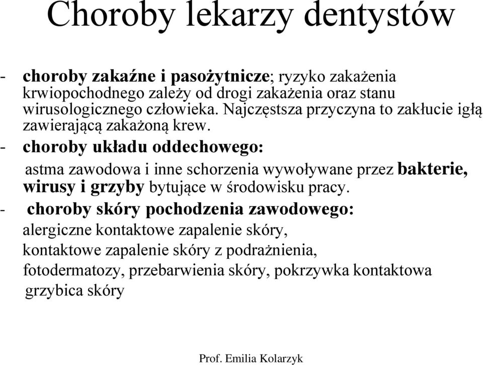 - choroby układu oddechowego: astma zawodowa i inne schorzenia wywoływane przez bakterie, wirusy i grzyby bytujące w środowisku pracy.