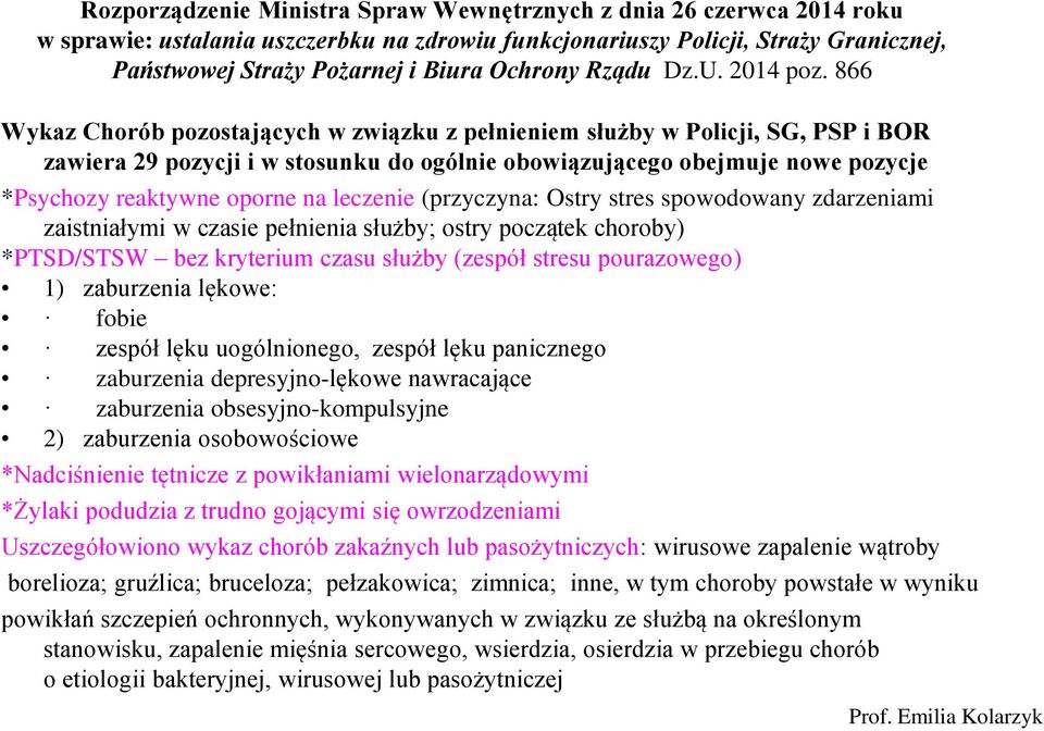 866 Wykaz Chorób pozostających w związku z pełnieniem służby w Policji, SG, PSP i BOR zawiera 29 pozycji i w stosunku do ogólnie obowiązującego obejmuje nowe pozycje *Psychozy reaktywne oporne na