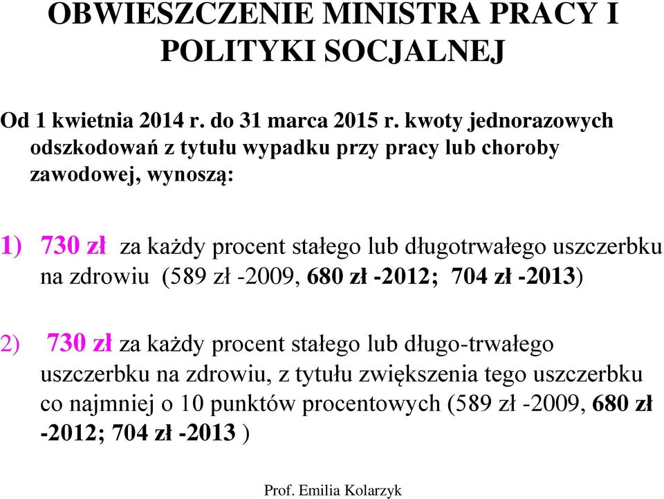 stałego lub długotrwałego uszczerbku na zdrowiu (589 zł -2009, 680 zł -2012; 704 zł -2013) 2) 730 zł za każdy procent