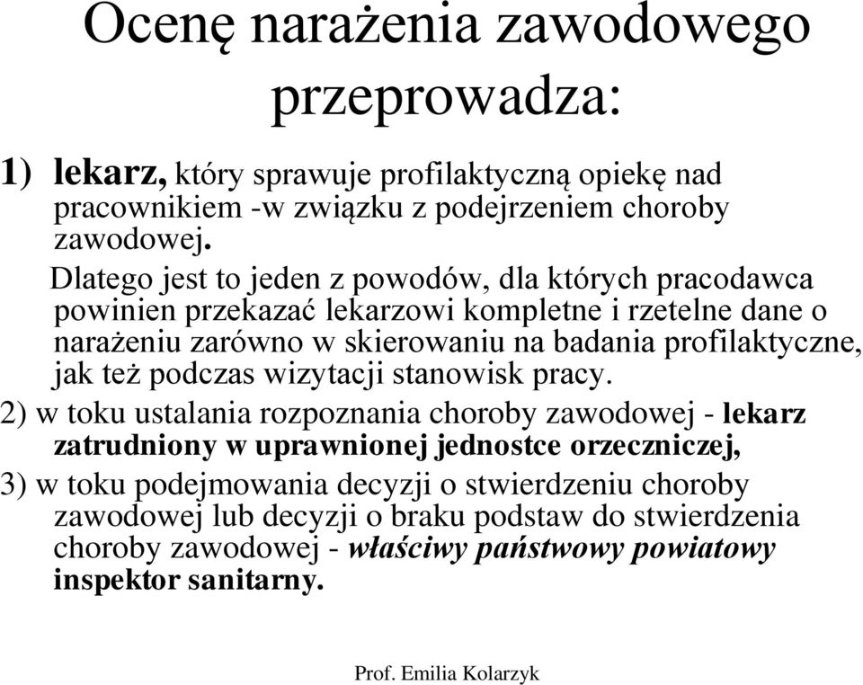 profilaktyczne, jak też podczas wizytacji stanowisk pracy.