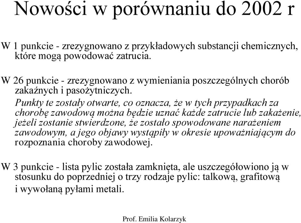 Punkty te zostały otwarte, co oznacza, że w tych przypadkach za chorobę zawodową można będzie uznać każde zatrucie lub zakażenie, jeżeli zostanie stwierdzone, że