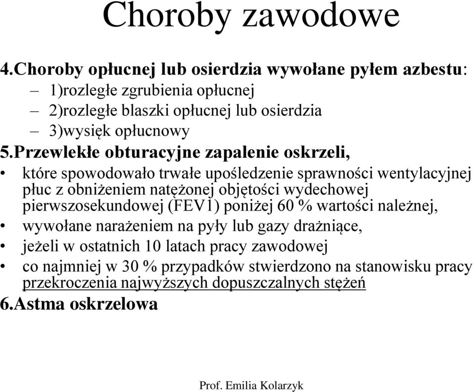 Przewlekłe obturacyjne zapalenie oskrzeli, które spowodowało trwałe upośledzenie sprawności wentylacyjnej płuc z obniżeniem natężonej objętości