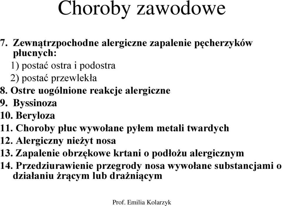 przewlekła 8. Ostre uogólnione reakcje alergiczne 9. Byssinoza 10. Beryloza 11.