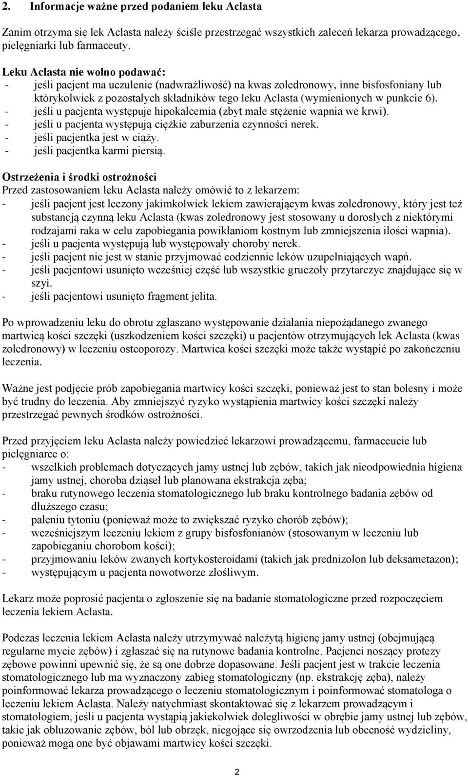 punkcie 6). - jeśli u pacjenta występuje hipokalcemia (zbyt małe stężenie wapnia we krwi). - jeśli u pacjenta występują ciężkie zaburzenia czynności nerek. - jeśli pacjentka jest w ciąży.
