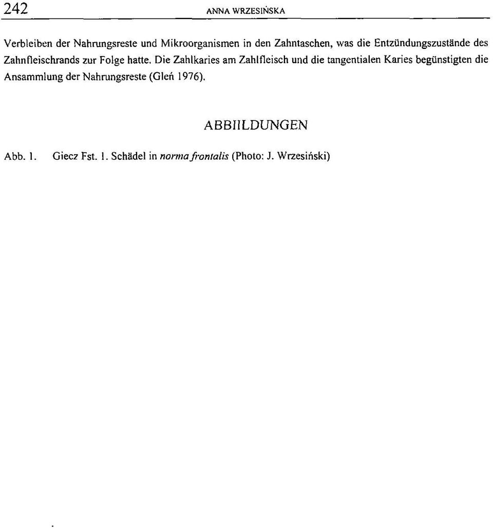 Die Z ahlkaries am Zahlfleisch und die tangentialen K aries begünstigten die Ansammlung der