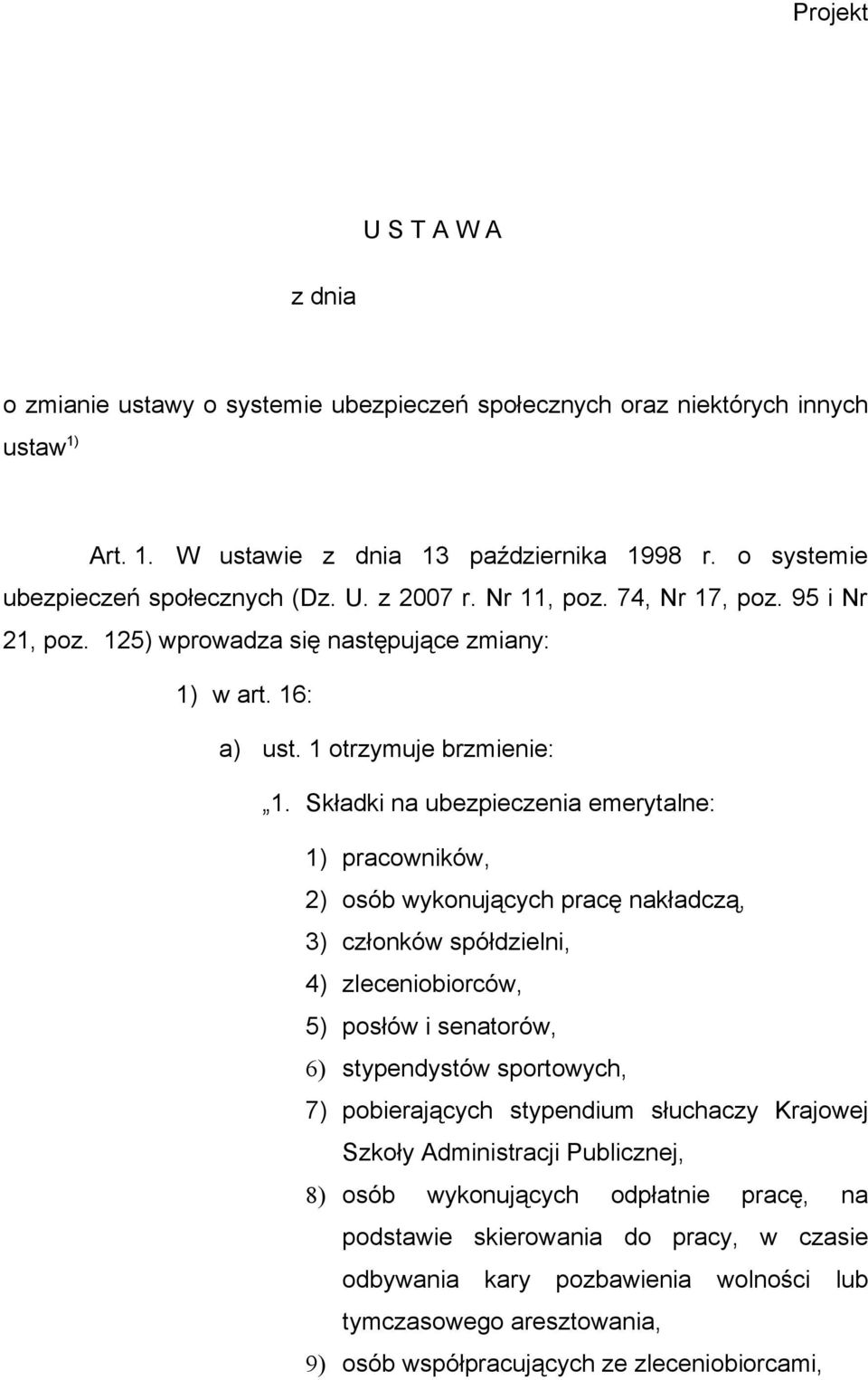 Składki na ubezpieczenia emerytalne: 1) pracowników, 2) osób wykonujących pracę nakładczą, 3) członków spółdzielni, 4) zleceniobiorców, 5) posłów i senatorów, 6) stypendystów sportowych, 7)