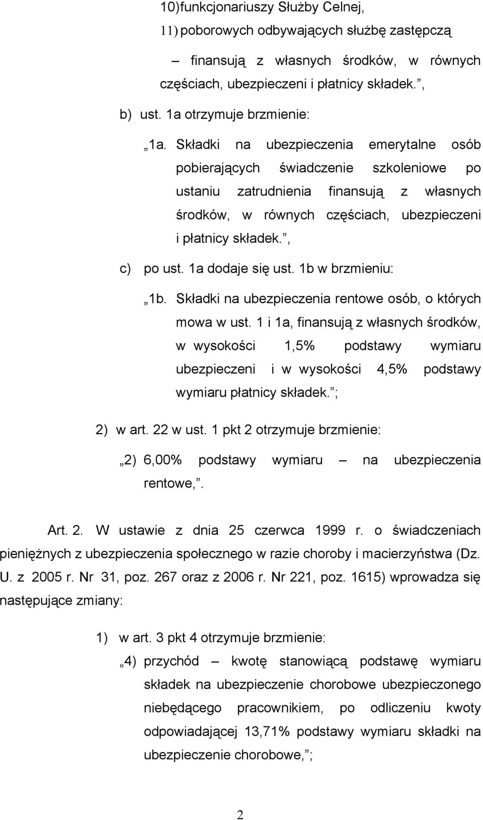 1a dodaje się ust. 1b w brzmieniu: 1b. Składki na ubezpieczenia rentowe osób, o których mowa w ust.