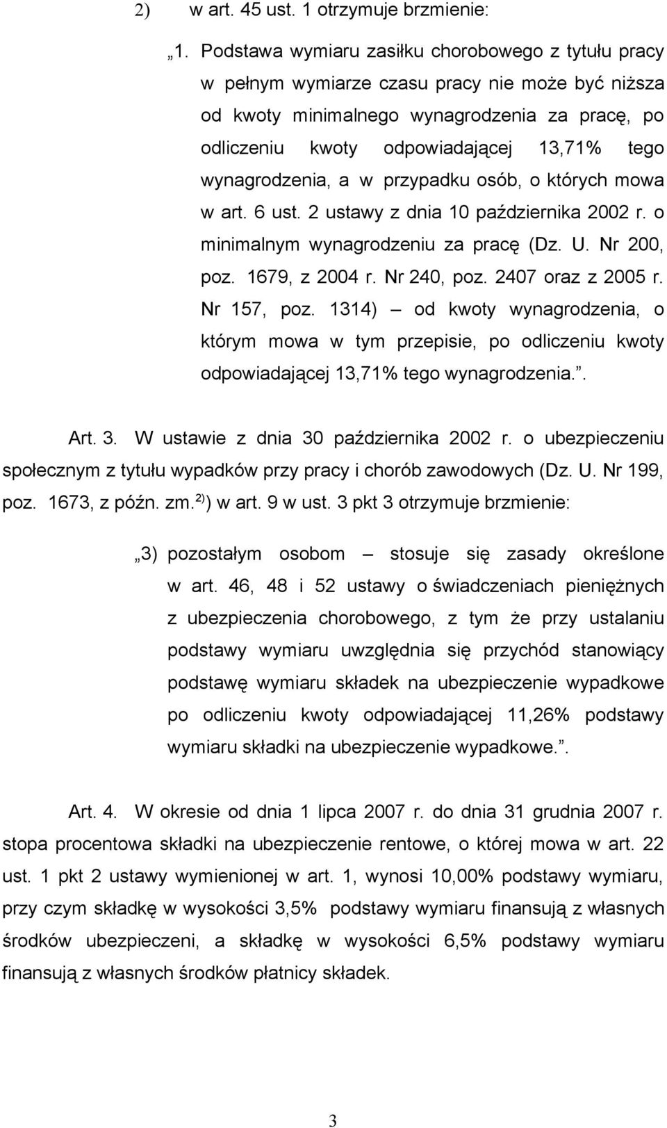 wynagrodzenia, a w przypadku osób, o których mowa w art. 6 ust. 2 ustawy z dnia 10 października 2002 r. o minimalnym wynagrodzeniu za pracę (Dz. U. Nr 200, poz. 1679, z 2004 r. Nr 240, poz.