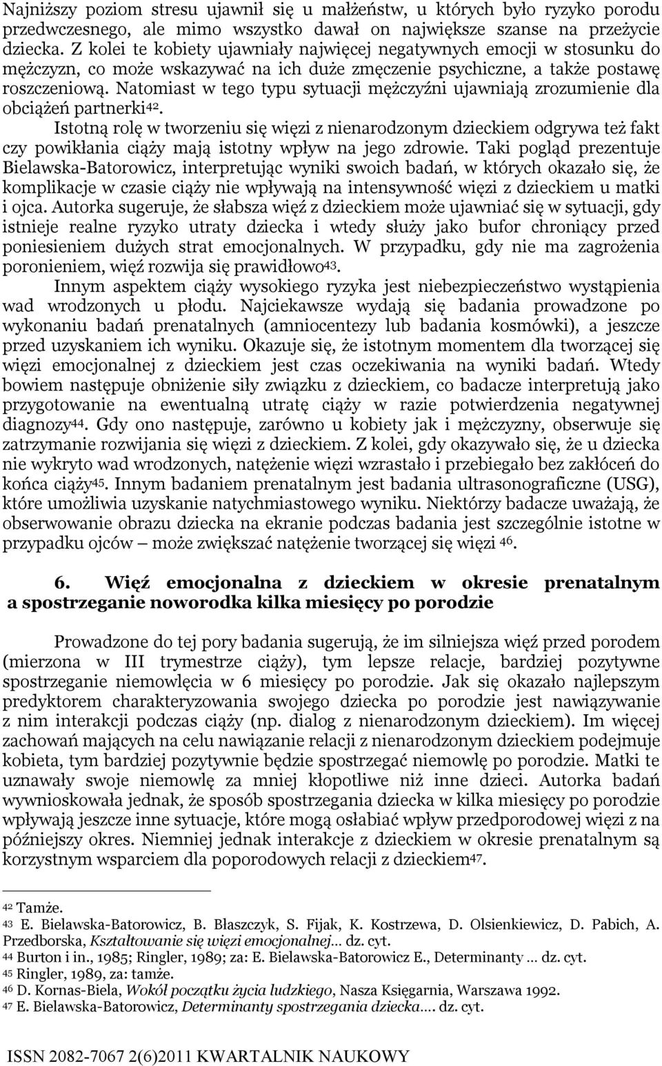 Natomiast w tego typu sytuacji mężczyźni ujawniają zrozumienie dla obciążeń partnerki 42.