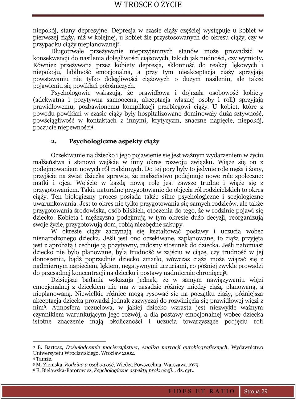 Długotrwałe przeżywanie nieprzyjemnych stanów może prowadzić w konsekwencji do nasilenia dolegliwości ciążowych, takich jak nudności, czy wymioty.