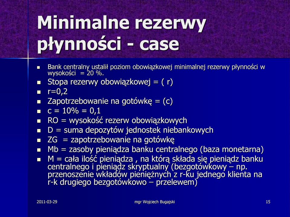 niebankowych ZG = zapotrzebowanie na gotówkę Mb = zasoby pieniądza banku centralnego (baza monetarna) M = cała ilość pieniądza, na którą składa się pieniądz